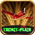 trout Plus v5.7.7